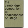 The Cambridge Companion To Shakespeare On Stage door Onbekend