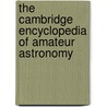 The Cambridge Encyclopedia of Amateur Astronomy by Michael E. Bakich