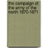 The Campaign Of The Army Of The North 1870-1871