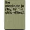 The Candidate [A Play, By M.E. Child-Villiers]. by Margaret Elizabeth Child-Villiers