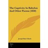 The Captivity In Babylon And Other Poems (1840) door Joseph Hart Clinch