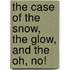 The Case Of The Snow, The Glow, And The Oh, No!