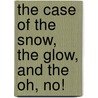 The Case Of The Snow, The Glow, And The Oh, No! by Enid Blyton