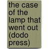 The Case of the Lamp That Went Out (Dodo Press) door Grace Isabel Colbron