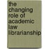 The Changing Role Of Academic Law Librarianship