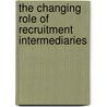 The Changing Role Of Recruitment Intermediaries door V. Hartley