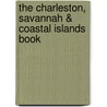 The Charleston, Savannah & Coastal Islands Book door Cecily McMillan