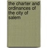 The Charter And Ordinances Of The City Of Salem by Salem