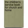 The Children's Service Book For Church And Home door H. Martyn Hart