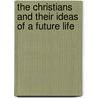 The Christians And Their Ideas Of A Future Life by Louis Elbe