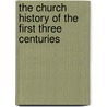 The Church History Of The First Three Centuries by Ferdinand Christian Baur