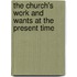 The Church's Work And Wants At The Present Time