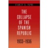 The Collapse of the Spanish Republic, 1933-1936 by Stanley G. Payne