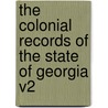 The Colonial Records of the State of Georgia V2 by Unknown