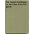 The Comic Bradshaw; Or, Bubbles From The Boiler