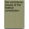 The Commerce Clause Of The Federal Constitution door Ezra Parmalee Prentice