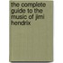 The Complete Guide To The Music Of Jimi Hendrix