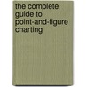 The Complete Guide to Point-And-Figure Charting door Kermit Zieg