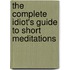 The Complete Idiot's Guide to Short Meditations