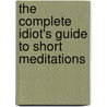 The Complete Idiot's Guide to Short Meditations by Susan Gregg