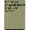 The Concise Encyclopedia of Foods and Nutrition by M.E. Ensminger