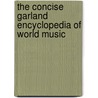 The Concise Garland Encyclopedia Of World Music door Douglas Puchowski