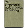 The Controversial World of Biblical Archaeology by Kenneth McIntosh