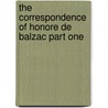 The Correspondence Of Honore De Balzac Part One door Honoré de Balzac