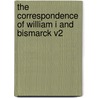 The Correspondence Of William I And Bismarck V2 door J.A. Ford