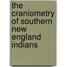 The Craniometry Of Southern New England Indians by Harris Hawthorne Wilder Ma Vera Knight