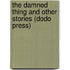 The Damned Thing And Other Stories (Dodo Press)