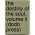 The Destiny Of The Soul, Volume Ii (Dodo Press)