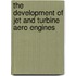 The Development of Jet and Turbine Aero Engines