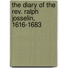 The Diary Of The Rev. Ralph Josselin, 1616-1683 door Ralph Josselin