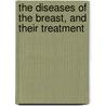 The Diseases Of The Breast, And Their Treatment door John (Forensic Science Service) Birkett