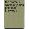 The Dramatic Works of James Sheridan Knowles V1 door James Sheridan Knowles
