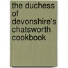 The Duchess Of Devonshire's Chatsworth Cookbook by Dowager Duchess of Devonshire