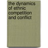 The Dynamics of Ethnic Competition and Conflict door Susan Olzak