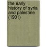 The Early History Of Syria And Palestine (1901) door Lewis Bayles Paton