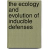The Ecology And Evolution Of Inducible Defenses door Ralph Tollrian