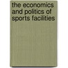 The Economics and Politics of Sports Facilities door Onbekend
