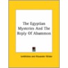 The Egyptian Mysteries And The Reply Of Abammon door Iamblichos