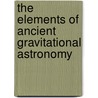 The Elements Of Ancient Gravitational Astronomy door H. Aldersmith