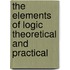 The Elements Of Logic Theoretical And Practical