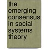 The Emerging Consensus in Social Systems Theory by Kenneth C. Bausch