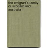 The Emigrant's Family Or Scotland And Australia door William Jamine