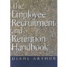 The Employee Recruitment And Retention Handbook by Diane Arthur