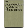 The Encyclopedia Of Crystals And Healing Stones door Judy Hall