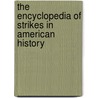 The Encyclopedia of Strikes in American History door Onbekend