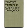 The Entire Memoirs Of Louis Xiv And The Regency door Duchesse D'Orleans Elizabeth-Charlotte